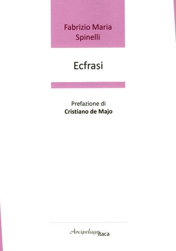Ecfrasi. Premio «Arcipelago Itaca» per una raccolta inedita di versi. 8ª edizione - Fabrizio Maria Spinelli - Libro Arcipelago Itaca 2023 | Libraccio.it