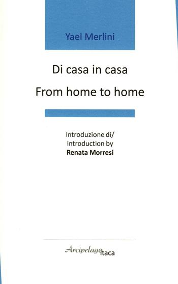 Di casa in casa-From home to home. Premio «Arcipelago Itaca» per una raccolta inedita di versi. 8ª edizione. Ediz. bilingue - Yael Merlini - Libro Arcipelago Itaca 2023 | Libraccio.it