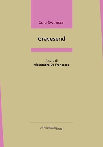 Gravesend. Ediz. multilingue - Cole Swensen - Libro Arcipelago Itaca 2024, Lacustrine | Libraccio.it
