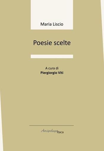 Poesie scelte - Maria Liscio - Libro Arcipelago Itaca 2024, Sorgiva | Libraccio.it