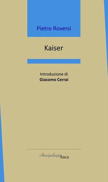 Kaiser - Pietro Roversi - Libro Arcipelago Itaca 2024, Mari interni | Libraccio.it