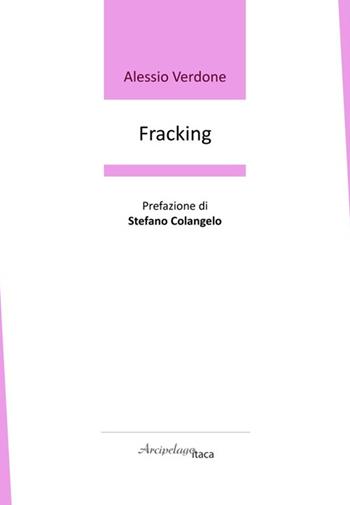 Fracking. Premio «Arcipelago Itaca» per una raccolta inedita di versi. 9ª edizione - Alessio Verdone - Libro Arcipelago Itaca 2024 | Libraccio.it