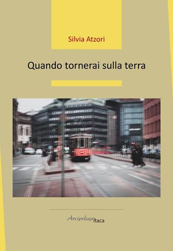 Quando tornerai sulla terra - Silvia Atzori - Libro Arcipelago Itaca 2024, Estuari. Giovane e nuova poesia italiana | Libraccio.it