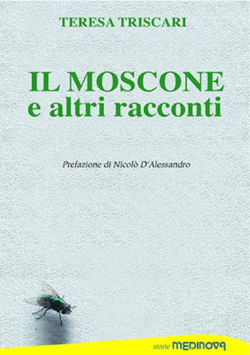 Il moscone ed altri racconti - Teresa Triscari - Libro Medinova Onlus 2020, Storie narrativa | Libraccio.it