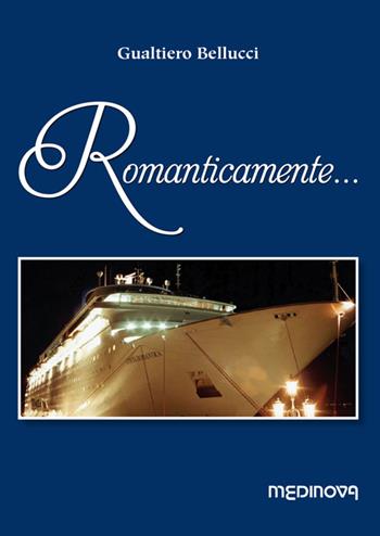 Romanticamente... - Gualtiero Bellucci - Libro Medinova Onlus 2021 | Libraccio.it