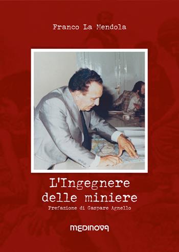 L' ingegnere delle miniere. Una storia di zolfo - Franco La Mendola - Libro Medinova Onlus 2021, Storie narrativa | Libraccio.it