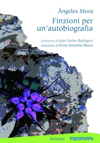 Finzioni per un'autobiografia. Testo spagnolo a fronte - Ángeles Mora - Libro Medinova Onlus 2022, Fastukia | Libraccio.it