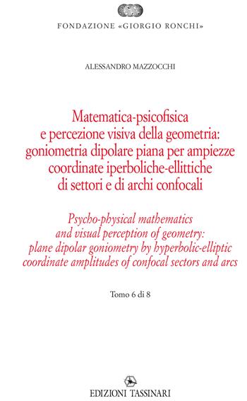 Matematica psicofisica e percezione visiva della geometria: goniometria dipolare piana per ampiezze coordinate iperboliche-ellittiche di settori e di archi confocali. Ediz italiana e inglese. Ediz. bilingue - Alessandro Mazzocchi - Libro Edizioni Tassinari 2020 | Libraccio.it