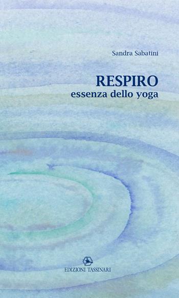Respiro. Essenza dello yoga - Sandra Sabatini - Libro Tassinari 2020 | Libraccio.it
