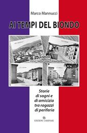 Ai tempi del biondo. Storie di sogni e di amicizia tra ragazzi di periferia