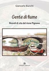 Gente di fiume. Ricordi di vita del rione Pignone