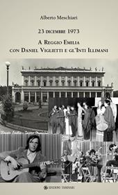 23 dicembre 1973 a Reggio Emilia con Daniel Viglietti e gl'Inti Illimani. Ediz. illustrata