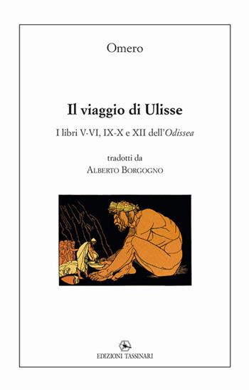Il viaggio di Ulisse. I libri V-VI, IX-X e XII dell’Odissea - Omero - Libro Tassinari 2023 | Libraccio.it
