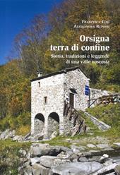 Orsigna, terra di confine. Storia, tradizioni e leggende di una valle nascosta