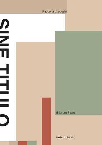 Sine Titulo. Raccolta di poesie - Laura Scala - Libro Settegiorni Editore 2024, Pretesto Poesia | Libraccio.it