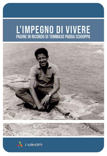 L'impegno di vivere. Pagine in ricordo di Tommaso Padoa Schioppa  - Libro L'Altracittà (Roma) 2020 | Libraccio.it