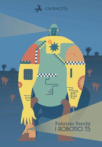 I robotici T5 - Fabrizio Vecchi - Libro L'Altracittà (Roma) 2023 | Libraccio.it