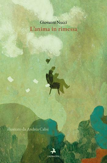 L'anima in rimessa - Giovanni Nucci - Libro L'Altracittà (Roma) 2024 | Libraccio.it