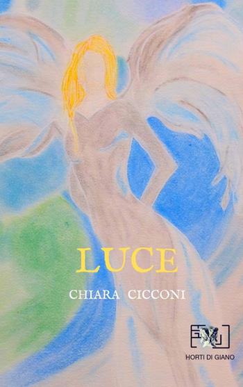 Luce - Chiara Cicconi - Libro Horti di Giano 2020 | Libraccio.it