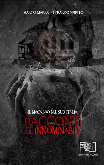 Racconti sull'innominabile. Il macabro nel Sud Italia - Marco Marra, Gerardo Spirito - Libro Horti di Giano 2020 | Libraccio.it