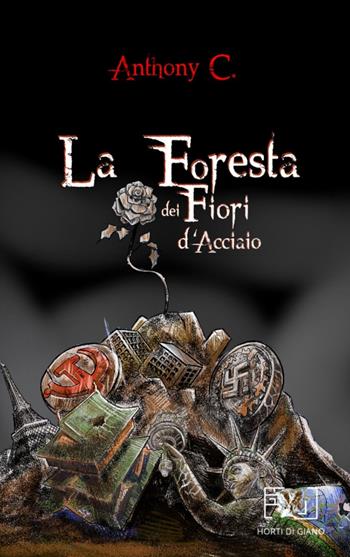La foresta dei fiori d'acciaio. Ediz. italiana e inglese - Anthony C - Libro Horti di Giano 2020 | Libraccio.it