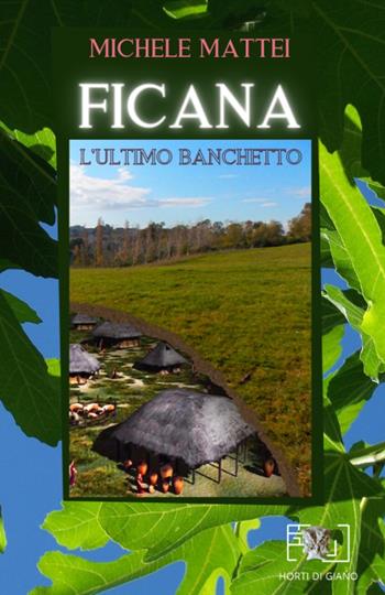 Ficana. L'ultimo banchetto - Michele Mattei - Libro Horti di Giano 2021 | Libraccio.it