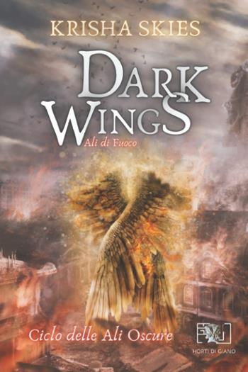 Dark wings. Ali di fuoco - Krisha Skies - Libro Horti di Giano 2022 | Libraccio.it
