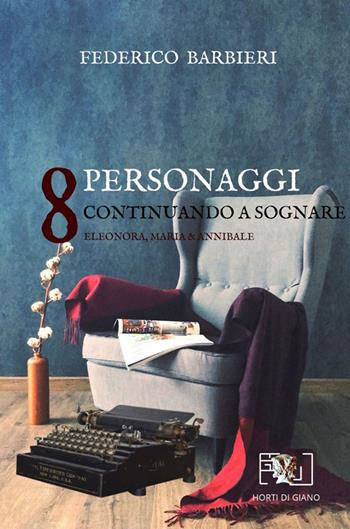 8 personaggi. Continuando a sognare - Federico Barbieri - Libro Horti di Giano 2022 | Libraccio.it