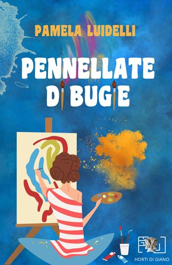 Pennellate di bugie - Pamela Luidelli - Libro Horti di Giano 2023 | Libraccio.it
