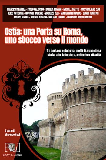 Ostia: una porta su Roma, uno sbocco verso il mondo. Tra costa ed entroterra, profili di archeologia, storia, arte, letteratura, ambiente e attualità  - Libro Horti di Giano 2024 | Libraccio.it
