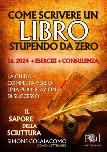 Come scrivere un libro stupendo da zero: il sapore della scrittura - Simone Colaiacomo - Libro Horti di Giano 2024 | Libraccio.it