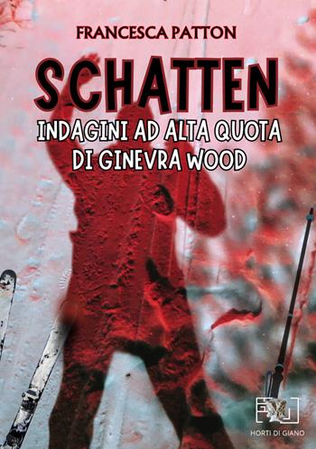 Schatten: Indagini ad alta quota di Ginevra Wood - Francesca Patton - Libro Horti di Giano 2024 | Libraccio.it