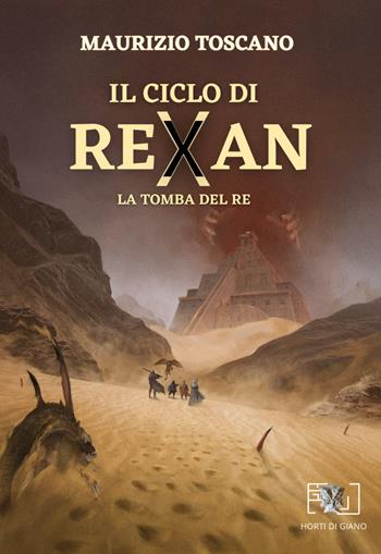 La tomba del re. Il ciclo di Rexan - Maurizio Toscano - Libro Horti di Giano 2024 | Libraccio.it