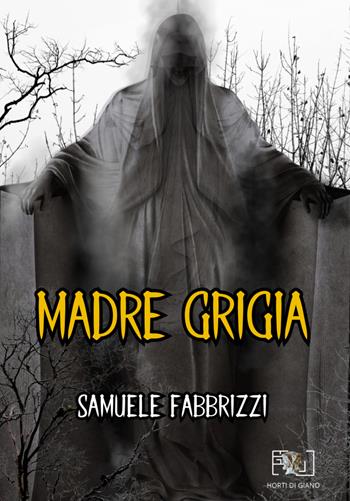 Madre grigia - Samuele Fabbrizzi - Libro Horti di Giano 2024 | Libraccio.it