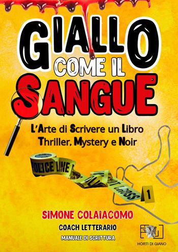 Giallo come il sangue: l'arte di scrivere un libro thriller, mystery e noir - Simone Colaiacomo - Libro Horti di Giano 2024 | Libraccio.it