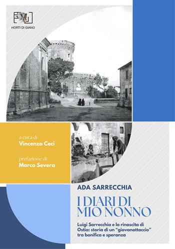 I diari di mio nonno: Luigi Sarrecchia e la rinascita di Ostia. Storia di un «giovanottaccio» tra bonifica e speranza - Ada Sarrecchia - Libro Horti di Giano 2025 | Libraccio.it