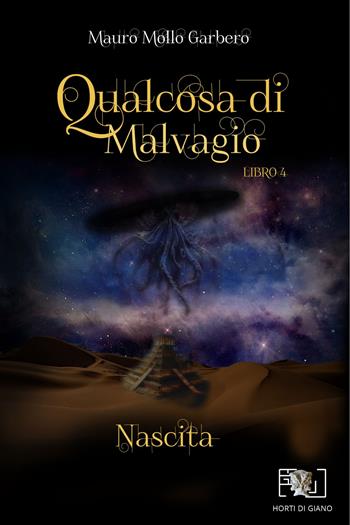 Qualcosa di malvagio. Nascita. Vol. 4 - Mauro Mollo Garbero - Libro Horti di Giano 2025 | Libraccio.it