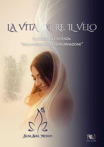 La vita oltre il velo - Elisa Soul Medimum - Libro Horti di Giano 2025 | Libraccio.it