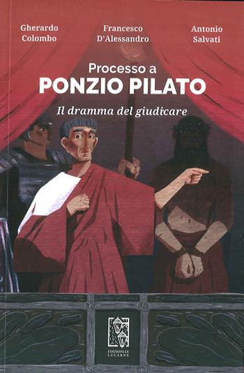 Processo a Ponzio Pilato. Il dramma del giudicare - Gherardo Colombo, Francesco D'Alessandro, Antonio Salvati - Libro Le Lucerne 2020 | Libraccio.it