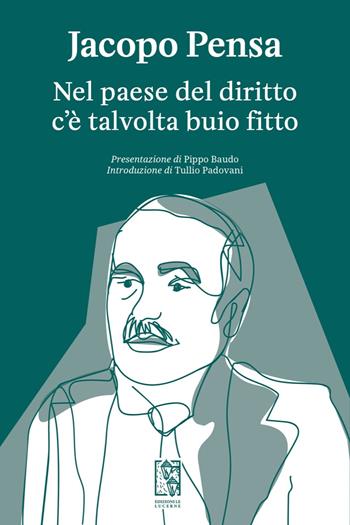 Nel paese del diritto c'è talvolta buio fitto - Jacopo Pensa - Libro Le Lucerne 2020 | Libraccio.it