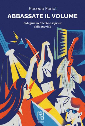Abbassate il volume. Indagine su libertà e soprusi della movida - Resede Ferioli - Libro Le Lucerne 2021, Barlumi | Libraccio.it