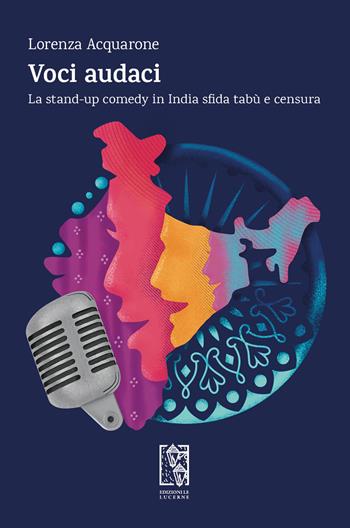 Voci audaci. La stand-up comedy in India sfida tabù e censura - Lorenza Acquarone - Libro Le Lucerne 2023, Altrimondi | Libraccio.it