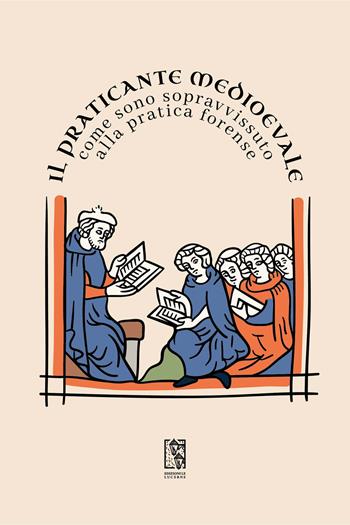 Il Praticante Medioevale: come sono sopravvissuto alla pratica forense - Il Praticante Medioevale - Libro Le Lucerne 2023, Barlumi | Libraccio.it
