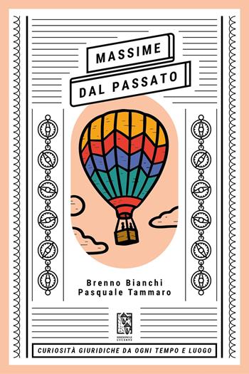 Massime dal Passato. Curiosità giuridiche da ogni tempo e luogo - Brenno Bianchi, Pasquale Tammaro - Libro Le Lucerne 2024, Massime dal passato | Libraccio.it