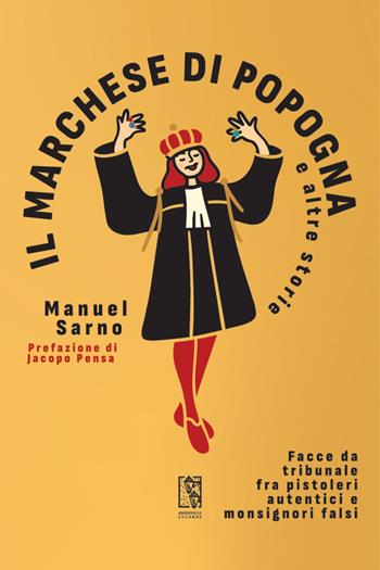 Il marchese di Popogna e altre storie. Facce da tribunale fra pistoleri autentici e monsignori falsi - Manuel Sarno - Libro Le Lucerne 2024, Barlumi | Libraccio.it