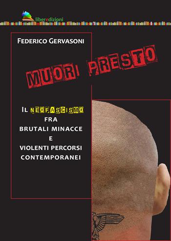 Muori presto. Il neofascismo fra brutali minacce e violenti percorsi contemporanei - Federico Gervasoni - Libro Liberedizioni 2021 | Libraccio.it