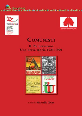 Comunisti. Il Pci bresciano. Una breve storia 1921-1990  - Libro Liberedizioni 2021 | Libraccio.it