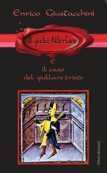 Il giudice Albertano e il caso del giullare triste - Enrico Giustacchini - Libro Liberedizioni 2021 | Libraccio.it
