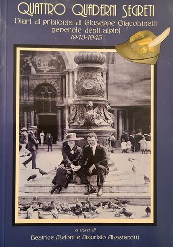 Quattro quaderni segreti. Diari di prigionia di Giuseppe Giacobinelli generale degli Alpini 1943-1945  - Libro Liberedizioni 2021 | Libraccio.it