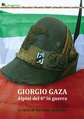 Giorgio Gaza. Alpini del 6° in guerra